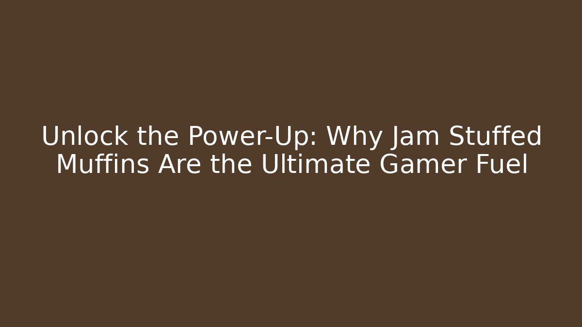 Unlock the Power-Up: Why Jam Stuffed Muffins Are the Ultimate Gamer Fuel