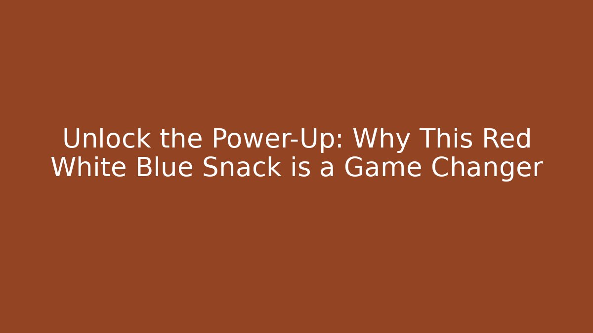 Unlock the Power-Up: Why This Red White Blue Snack is a Game Changer