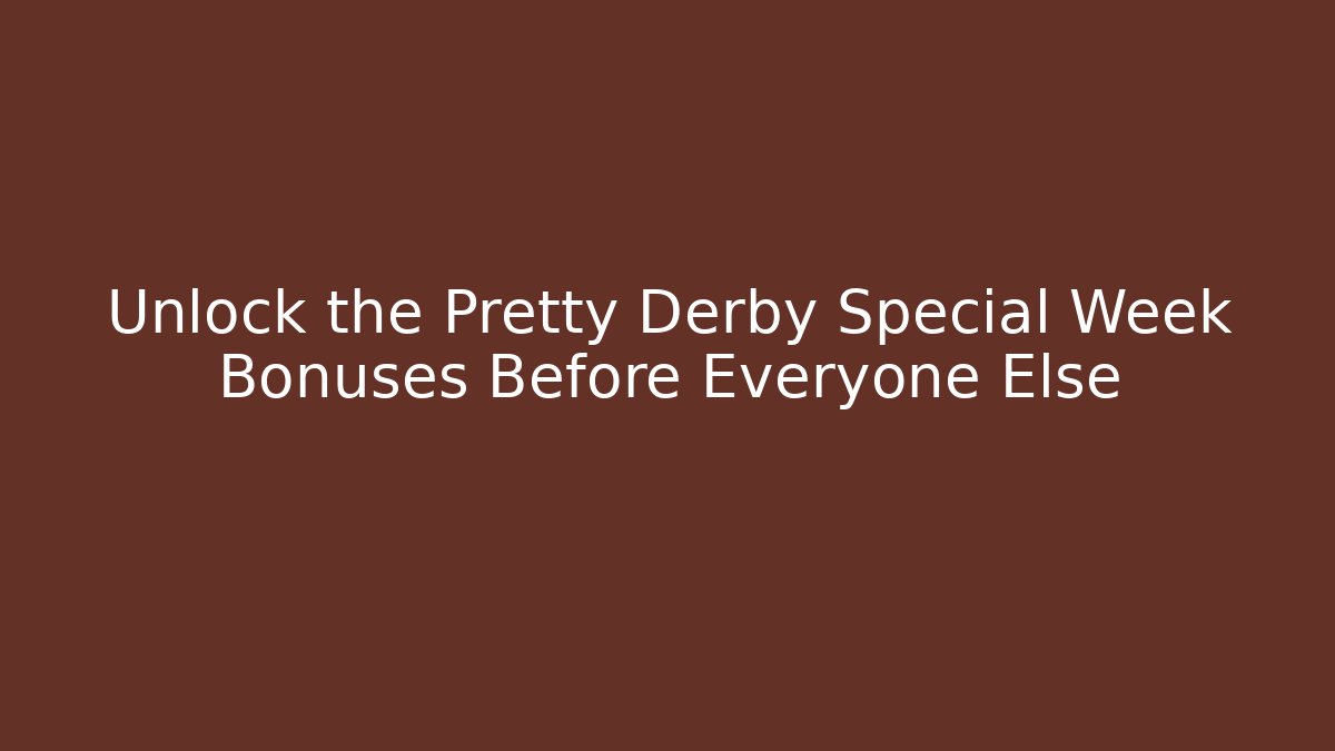 Unlock the Pretty Derby Special Week Bonuses Before Everyone Else - Critter Realm