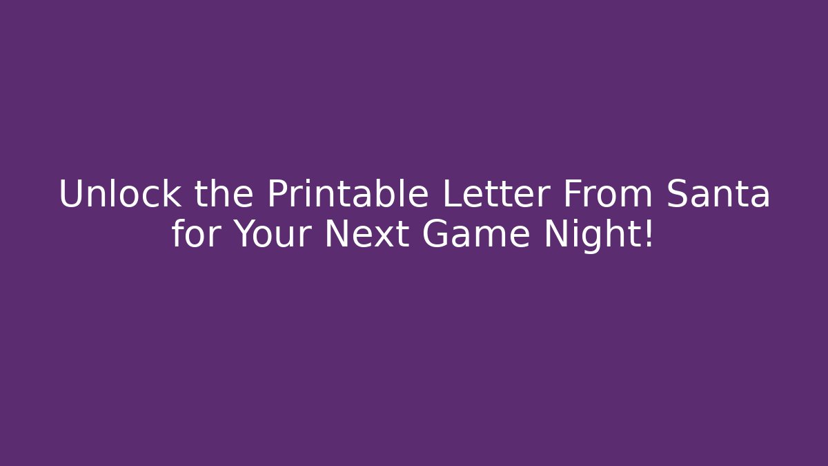 Unlock the Printable Letter From Santa for Your Next Game Night!