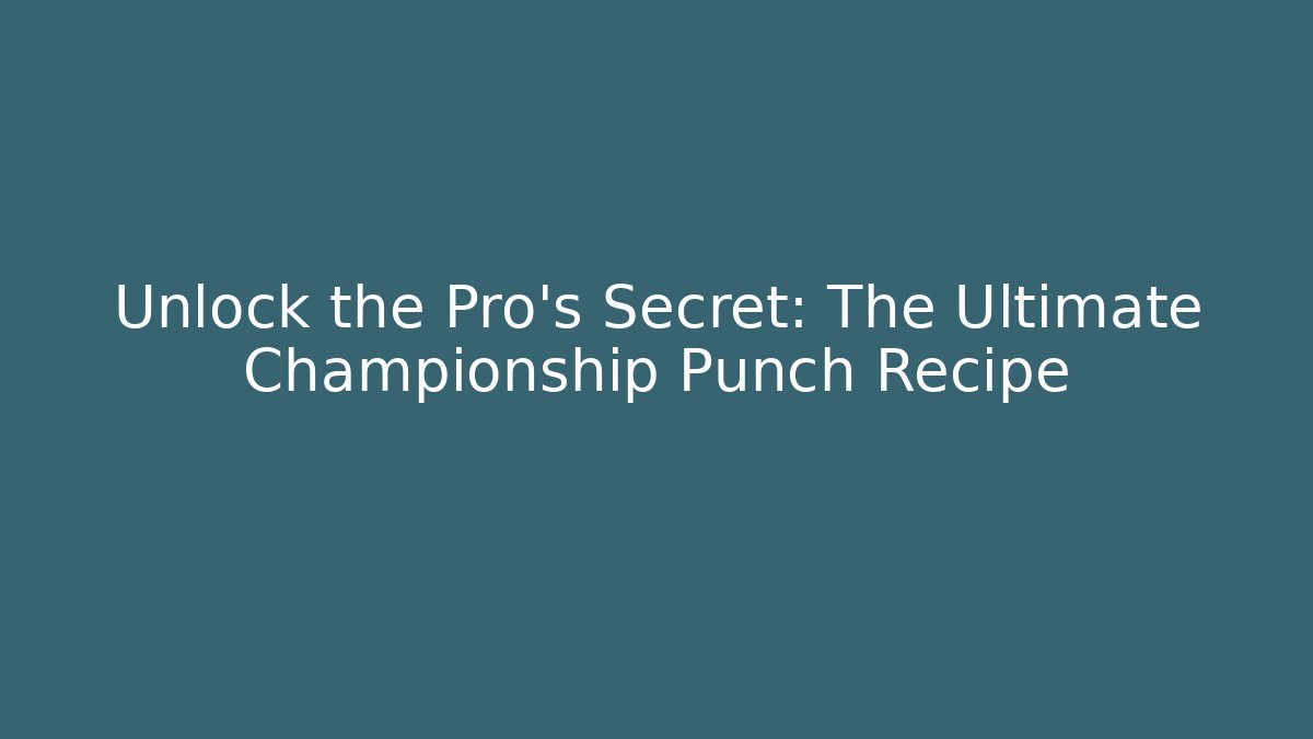 Unlock the Pro's Secret: The Ultimate Championship Punch Recipe