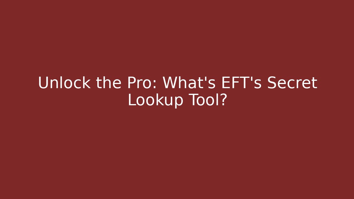 Unlock the Pro: What’s EFT’s Secret Lookup Tool?