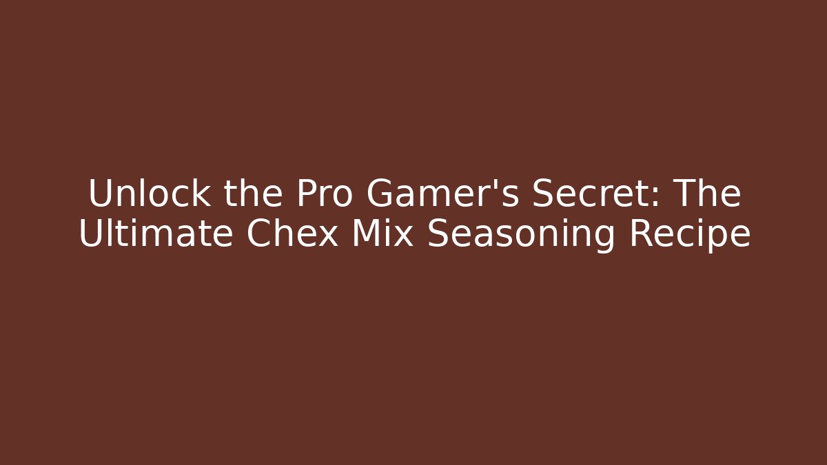 Unlock the Pro Gamer's Secret: The Ultimate Chex Mix Seasoning Recipe