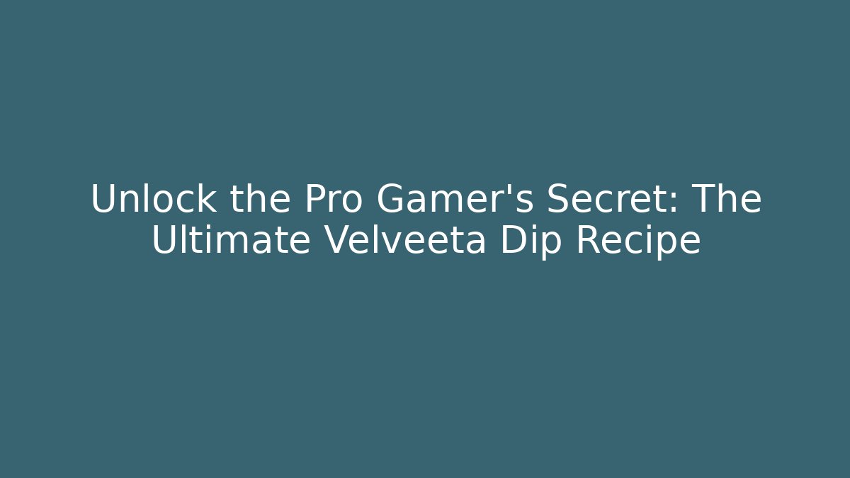 Unlock the Pro Gamer's Secret: The Ultimate Velveeta Dip Recipe