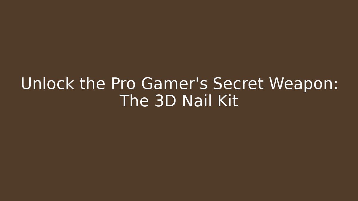 Unlock the Pro Gamer's Secret Weapon: The 3D Nail Kit