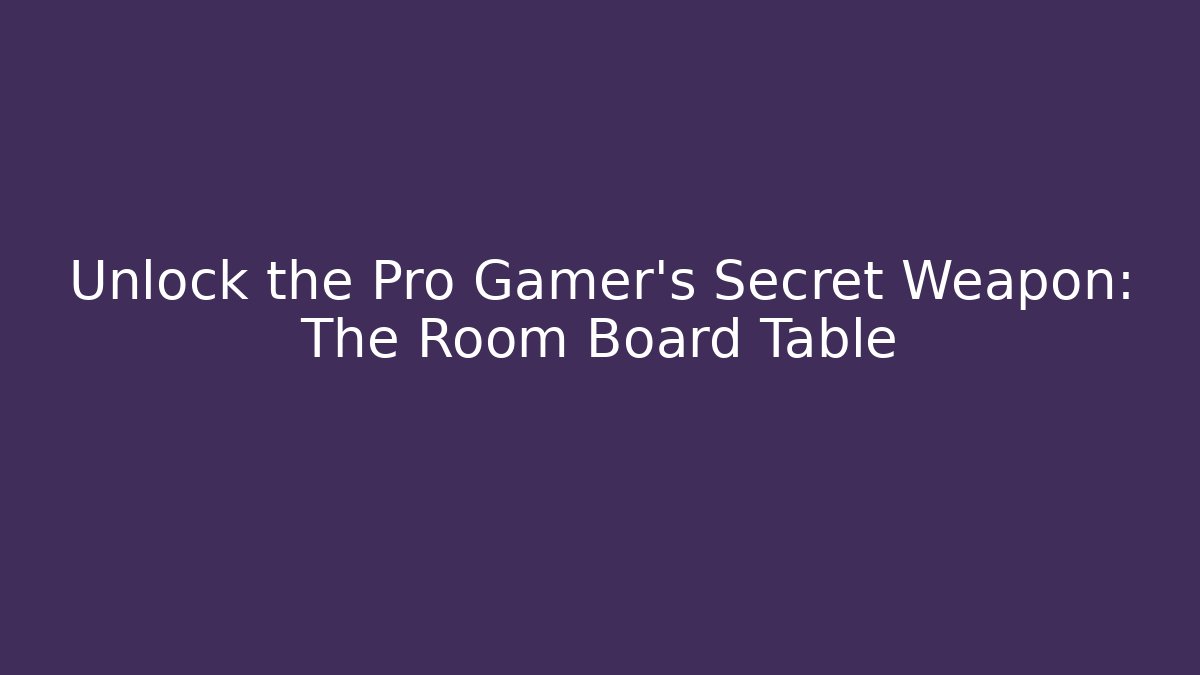 Unlock the Pro Gamer's Secret Weapon: The Room Board Table