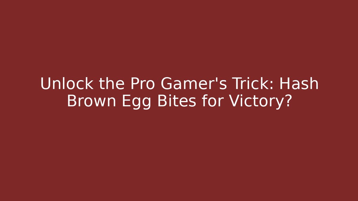 Unlock the Pro Gamer's Trick: Hash Brown Egg Bites for Victory?