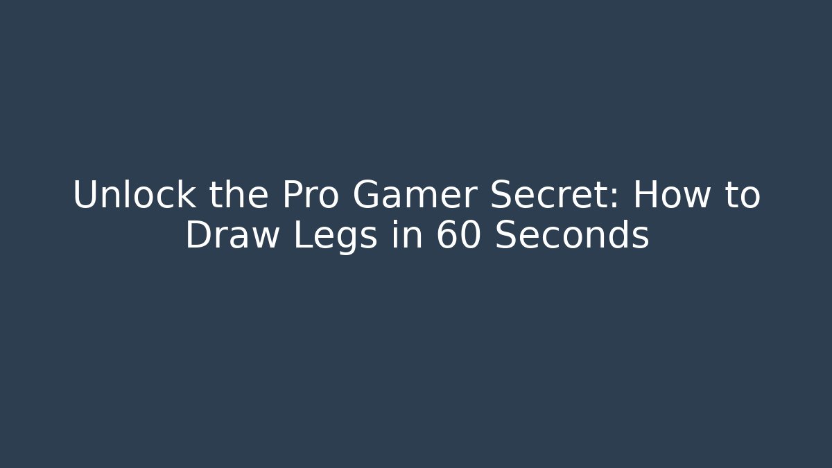 Unlock the Pro Gamer Secret: How to Draw Legs in 60 Seconds