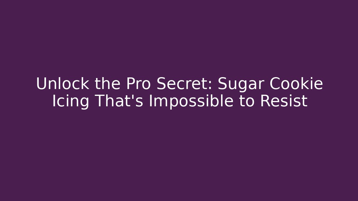 Unlock the Pro Secret: Sugar Cookie Icing That’s Impossible to Resist - Critter Realm