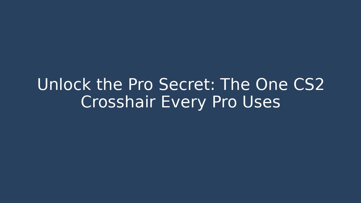 Unlock the Pro Secret: The One CS2 Crosshair Every Pro Uses