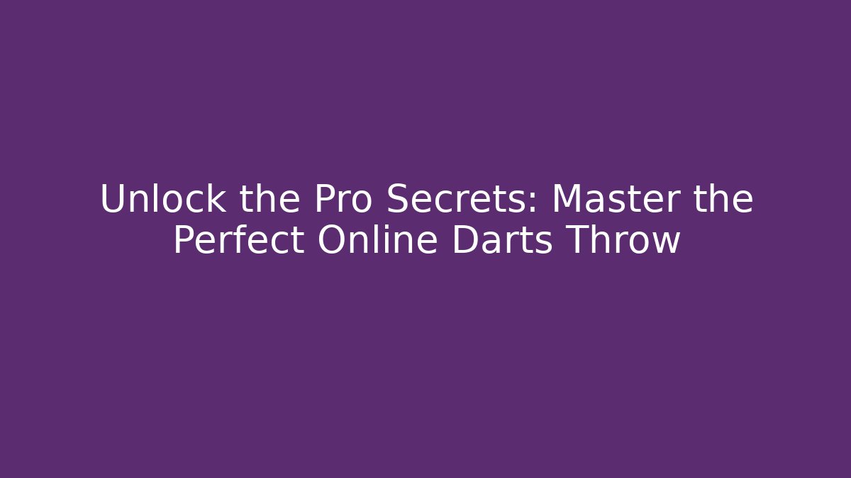 Unlock the Pro Secrets: Master the Perfect Online Darts Throw