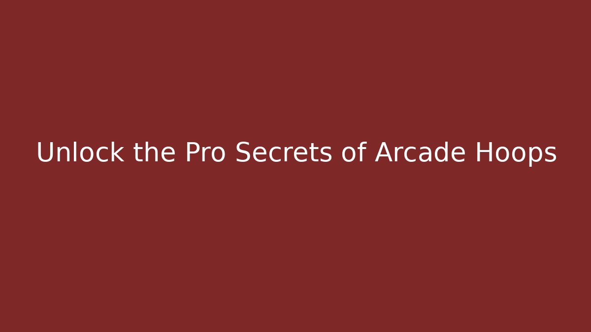 Unlock the Pro Secrets of Arcade Hoops
