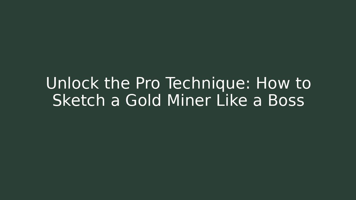 Unlock the Pro Technique: How to Sketch a Gold Miner Like a Boss