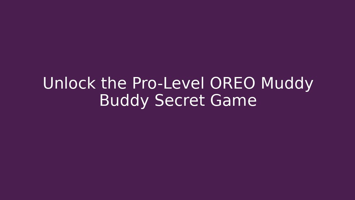 Unlock the Pro-Level OREO Muddy Buddy Secret Game