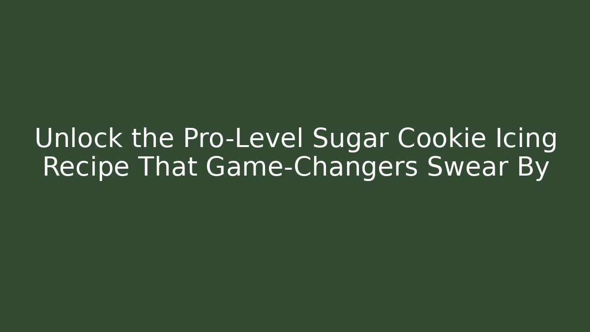 Unlock the Pro-Level Sugar Cookie Icing Recipe That Game-Changers Swear By