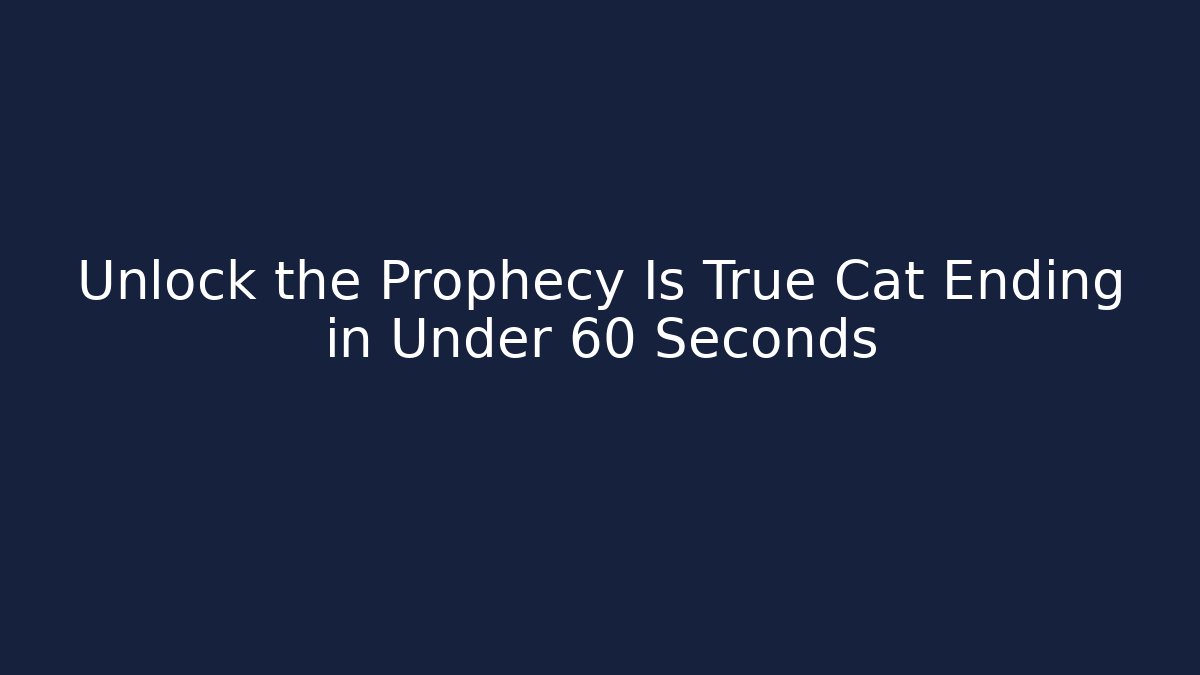 Unlock the Prophecy Is True Cat Ending in Under 60 Seconds