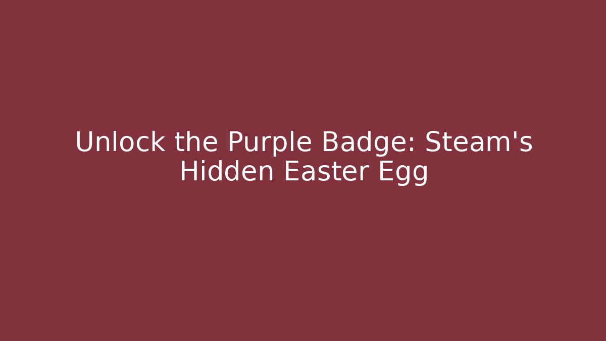 Unlock the Purple Badge: Steam's Hidden Easter Egg