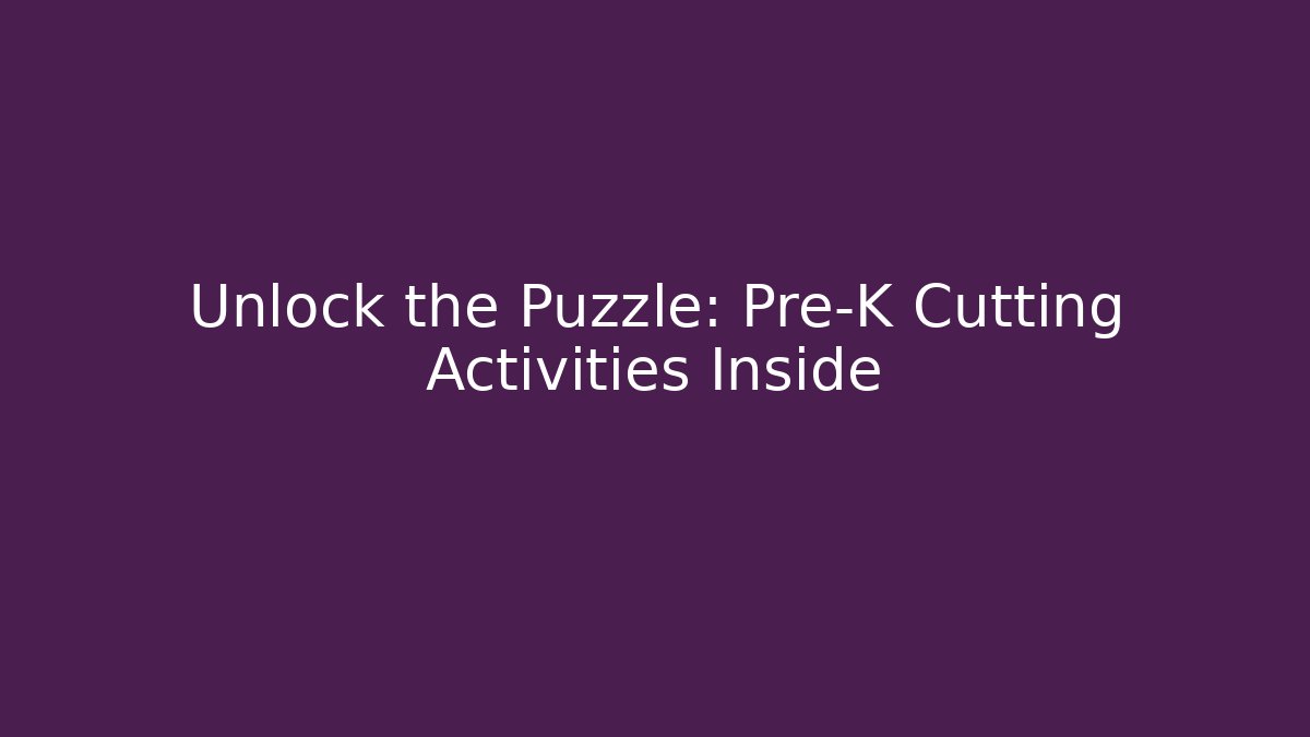 Unlock the Puzzle: Pre-K Cutting Activities Inside - Critter Realm