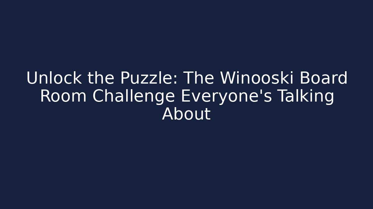 Unlock the Puzzle: The Winooski Board Room Challenge Everyone’s Talking About