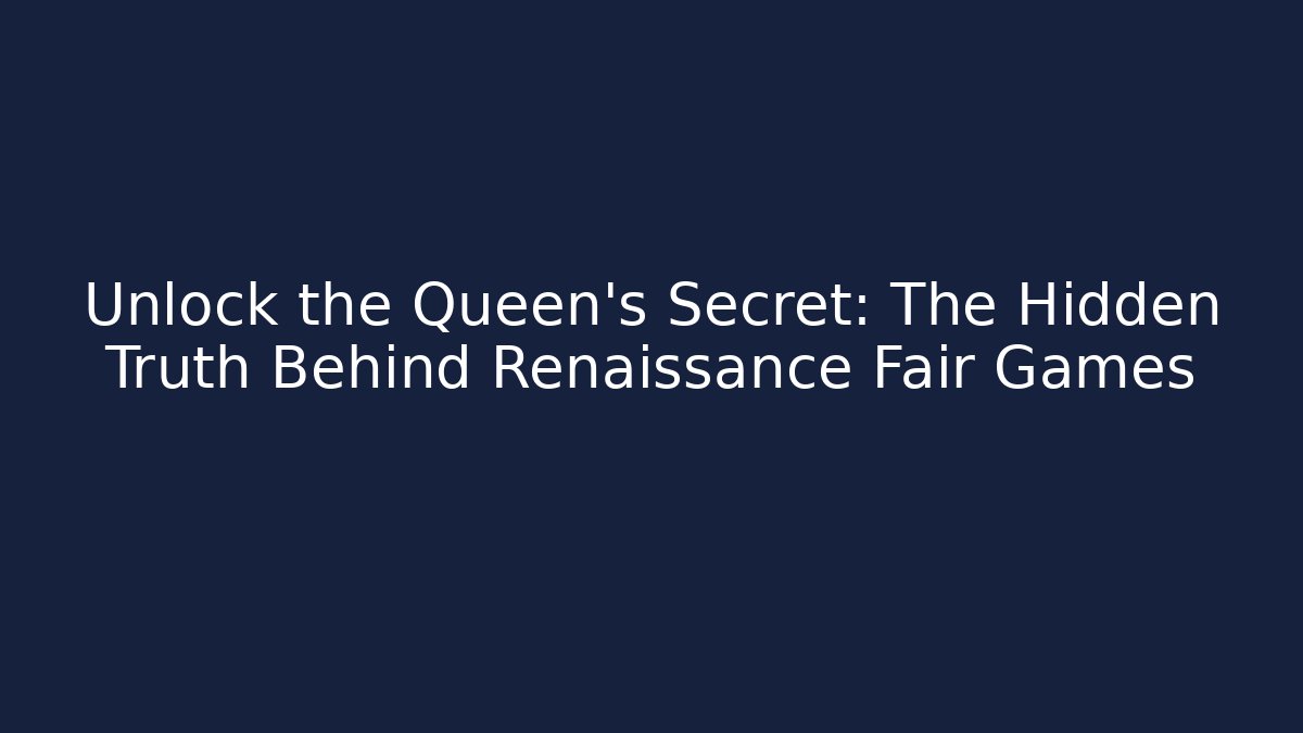 Unlock the Queen's Secret: The Hidden Truth Behind Renaissance Fair Games