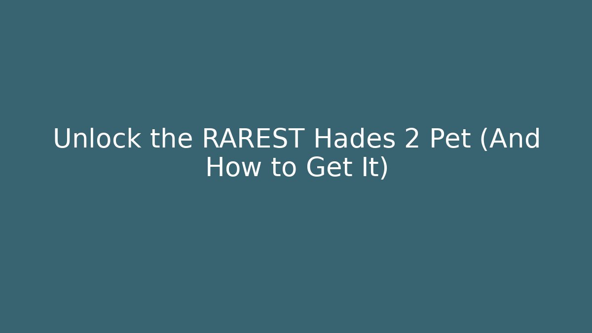 Unlock the RAREST Hades 2 Pet (And How to Get It)