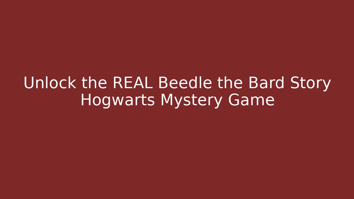 Unlock the REAL Beedle the Bard Story Hogwarts Mystery Game