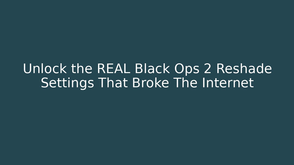 Unlock the REAL Black Ops 2 Reshade Settings That Broke The Internet