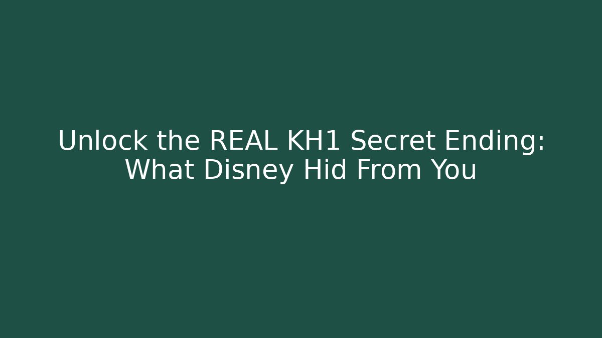 Unlock the REAL KH1 Secret Ending: What Disney Hid From You