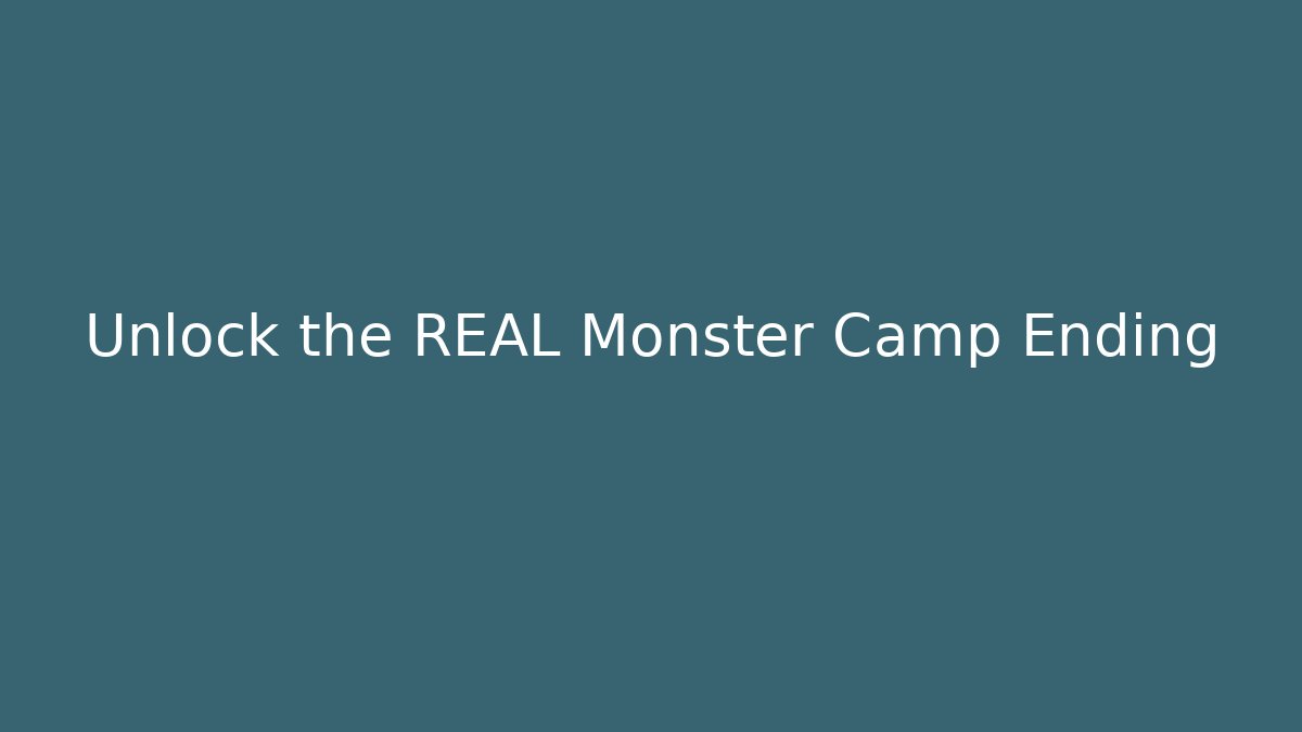 Unlock the REAL Monster Camp Ending