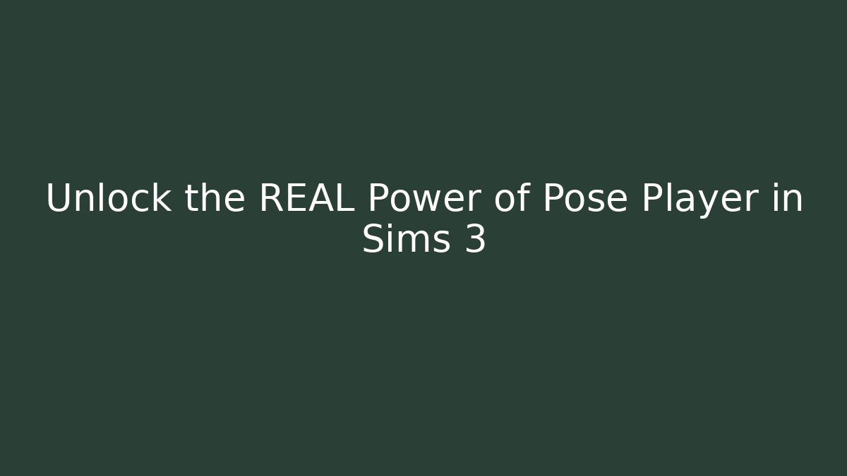 Unlock the REAL Power of Pose Player in Sims 3