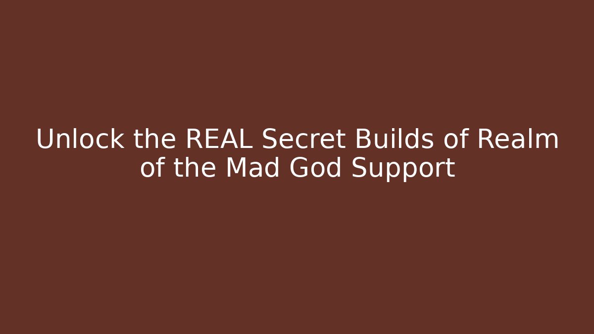 Unlock the REAL Secret Builds of Realm of the Mad God Support