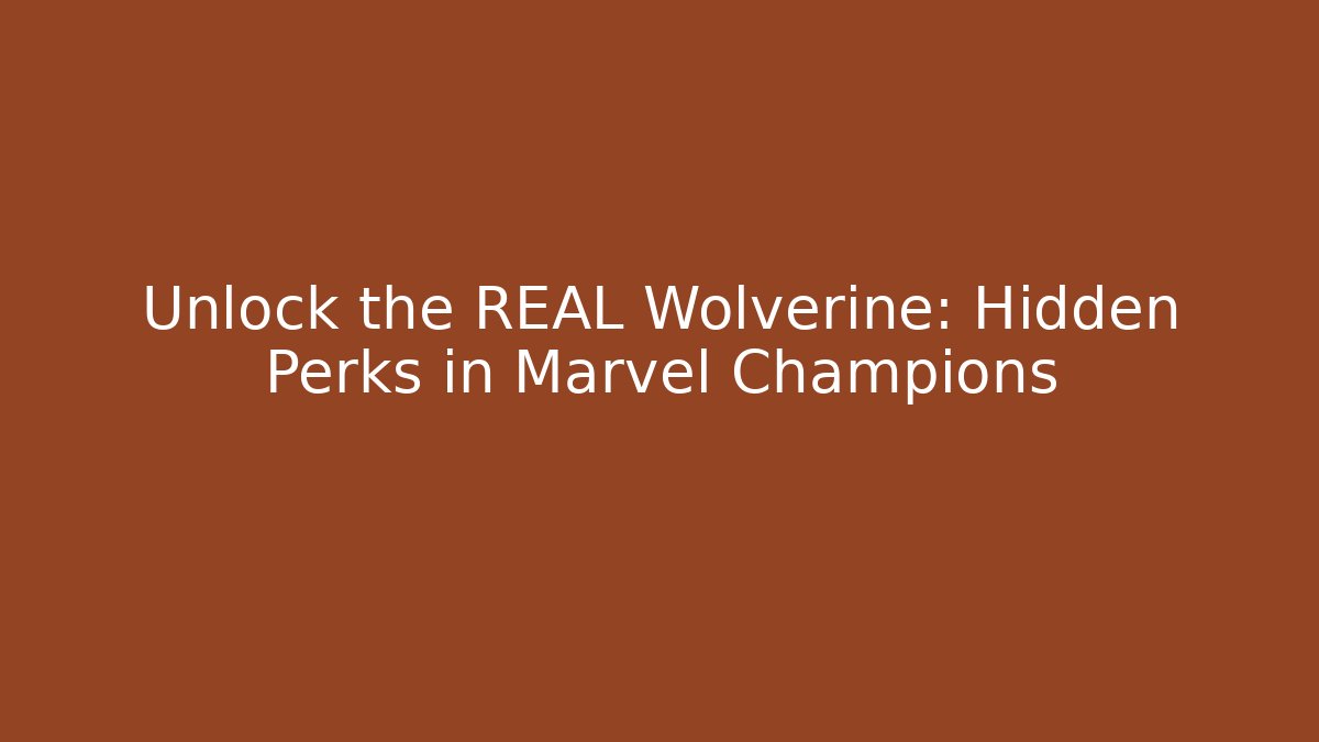 Unlock the REAL Wolverine: Hidden Perks in Marvel Champions