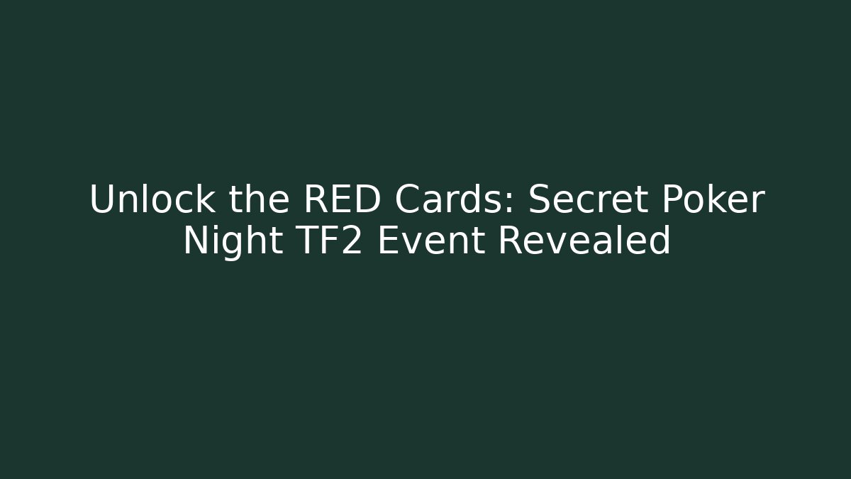 Unlock the RED Cards: Secret Poker Night TF2 Event Revealed