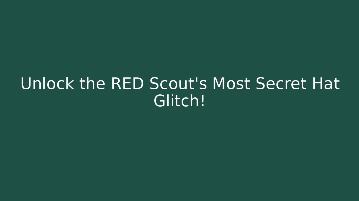 Unlock the RED Scout's Most Secret Hat Glitch!