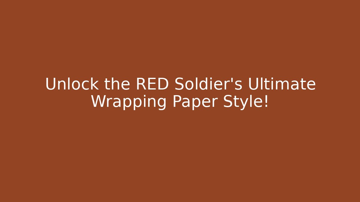 Unlock the RED Soldier's Ultimate Wrapping Paper Style!