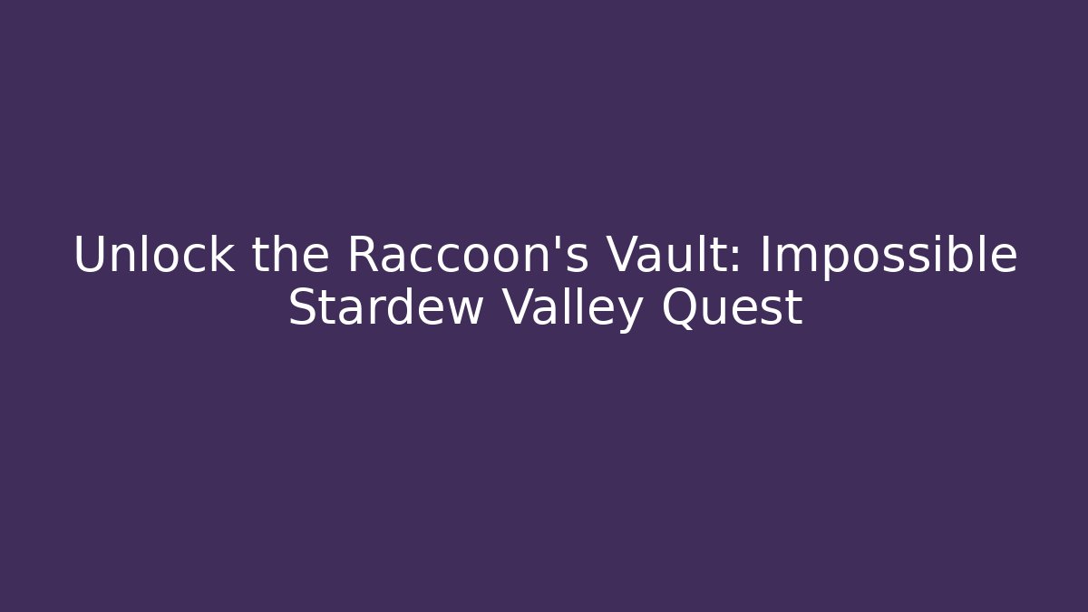 Unlock the Raccoon's Vault: Impossible Stardew Valley Quest