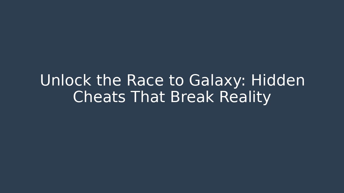 Unlock the Race to Galaxy: Hidden Cheats That Break Reality