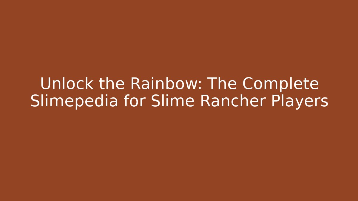 Unlock the Rainbow: The Complete Slimepedia for Slime Rancher Players - Critter Realm
