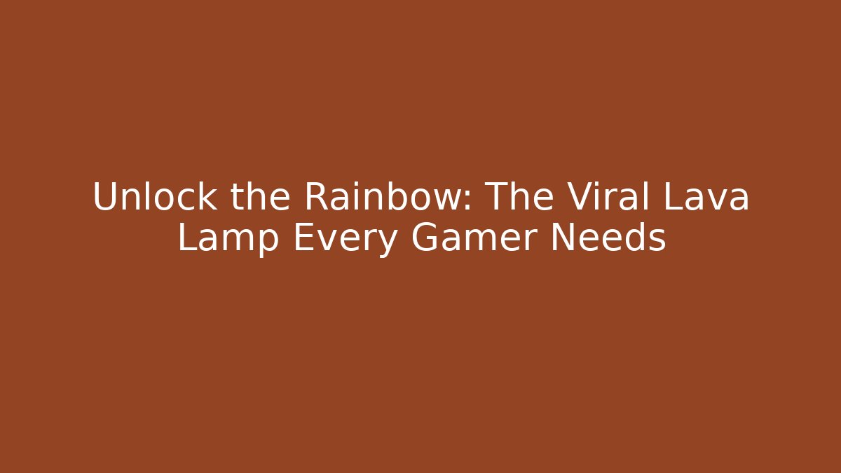 Unlock the Rainbow: The Viral Lava Lamp Every Gamer Needs