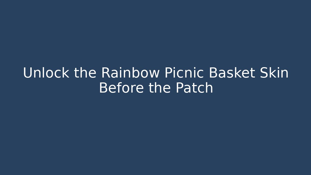 Unlock the Rainbow Picnic Basket Skin Before the Patch
