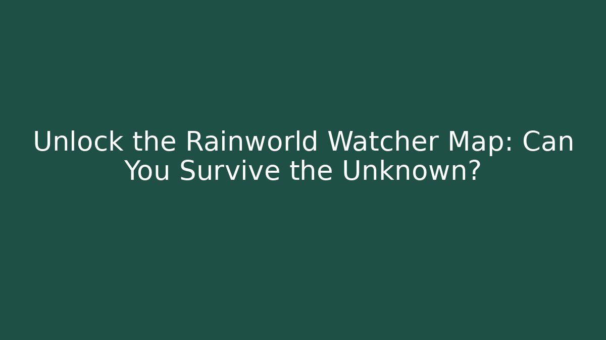 Unlock the Rainworld Watcher Map: Can You Survive the Unknown?