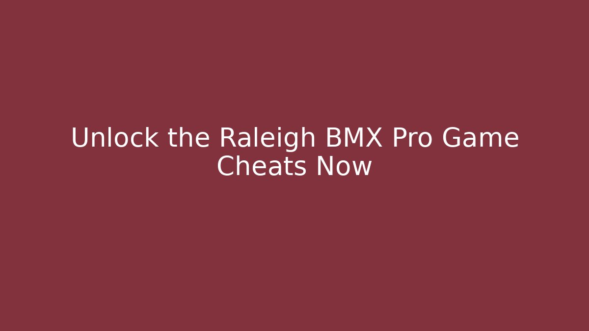 Unlock the Raleigh BMX Pro Game Cheats Now - Critter Realm