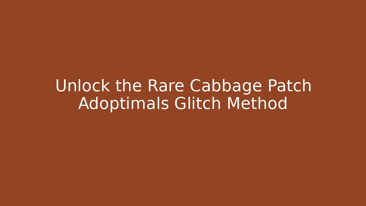 Unlock the Rare Cabbage Patch Adoptimals Glitch Method - Critter Realm
