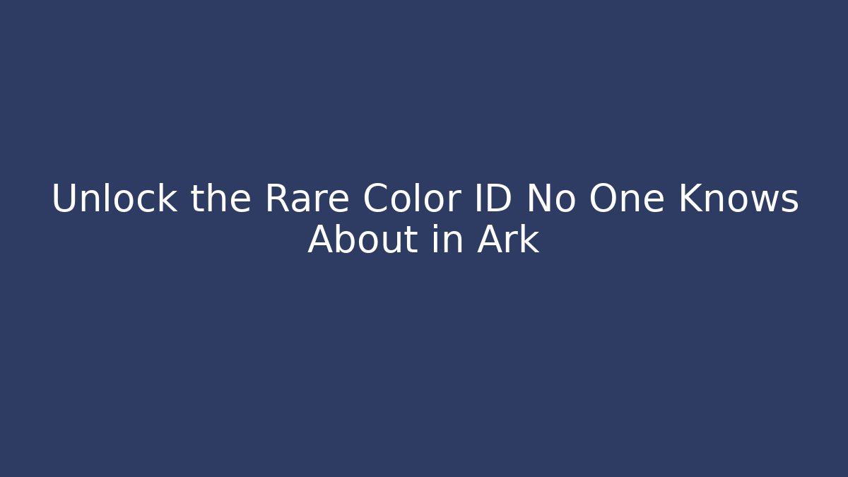Unlock the Rare Color ID No One Knows About in Ark