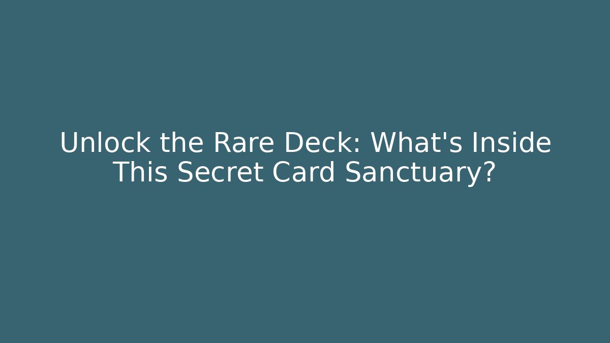 Unlock the Rare Deck: What’s Inside This Secret Card Sanctuary?