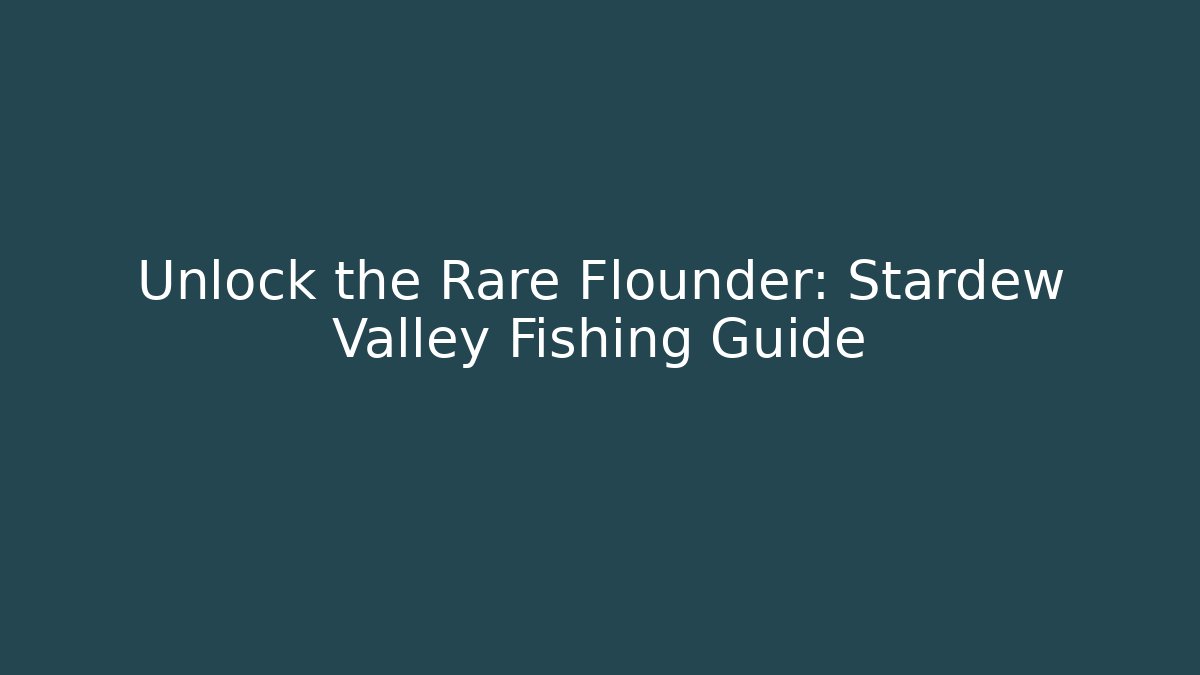Unlock the Rare Flounder: Stardew Valley Fishing Guide