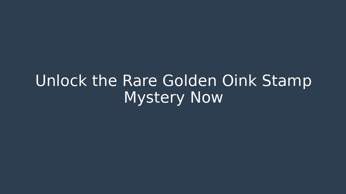 Unlock the Rare Golden Oink Stamp Mystery Now