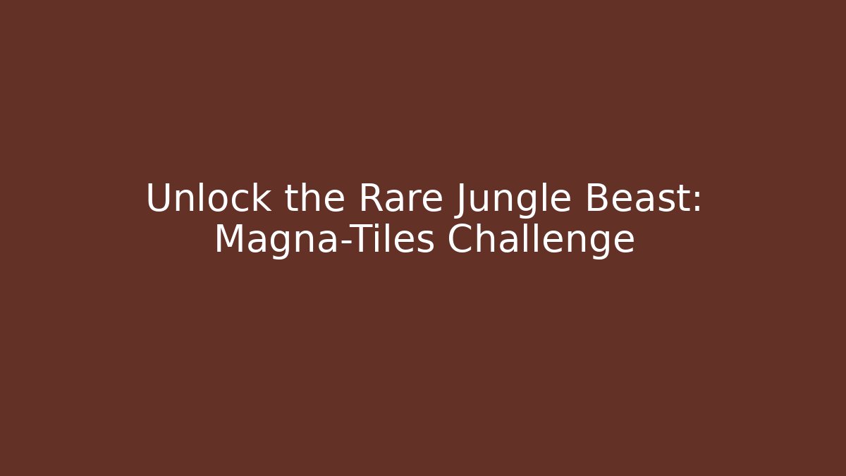 Unlock the Rare Jungle Beast: Magna-Tiles Challenge - Critter Realm