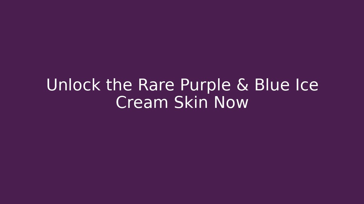 Unlock the Rare Purple & Blue Ice Cream Skin Now