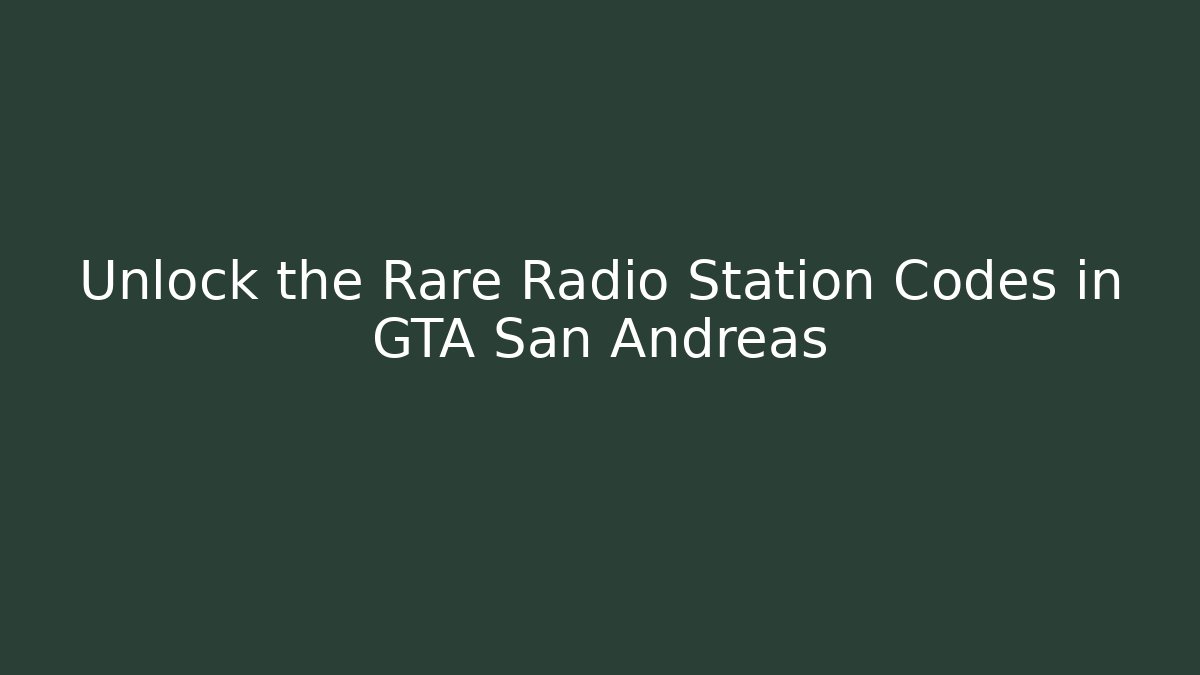 Unlock the Rare Radio Station Codes in GTA San Andreas